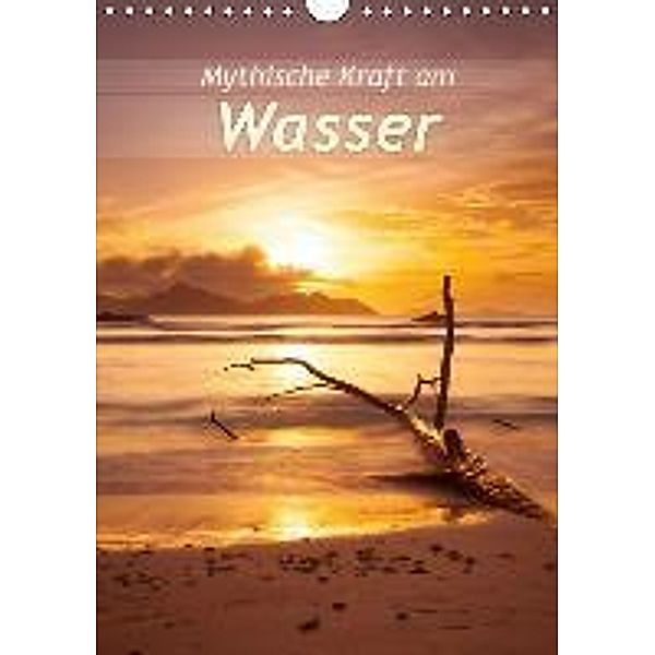 Mythische Kraft am Wasser (Wandkalender 2015 DIN A4 hoch), Silvio Schoisswohl