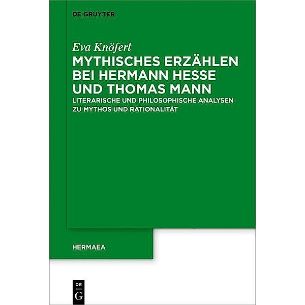 Mythisches Erzählen bei Hermann Hesse und Thomas Mann / Hermaea. Neue Folge Bd.150, Eva Knöferl