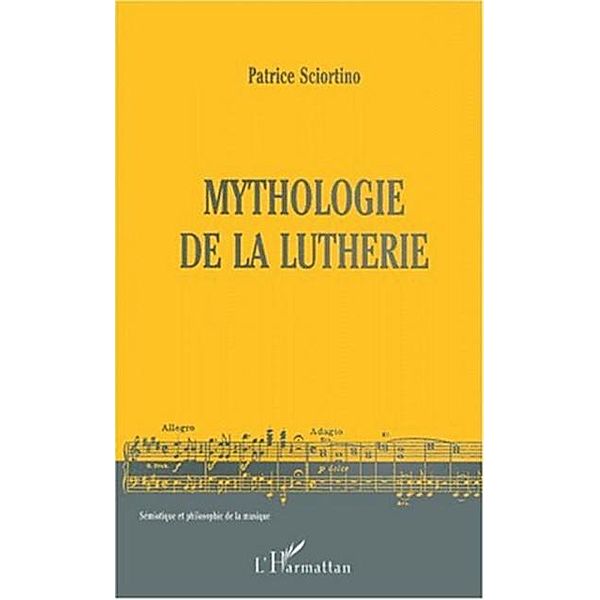 MYTHOLOGIE DE LA LUTHERIE / Hors-collection, Patrice Sciortino