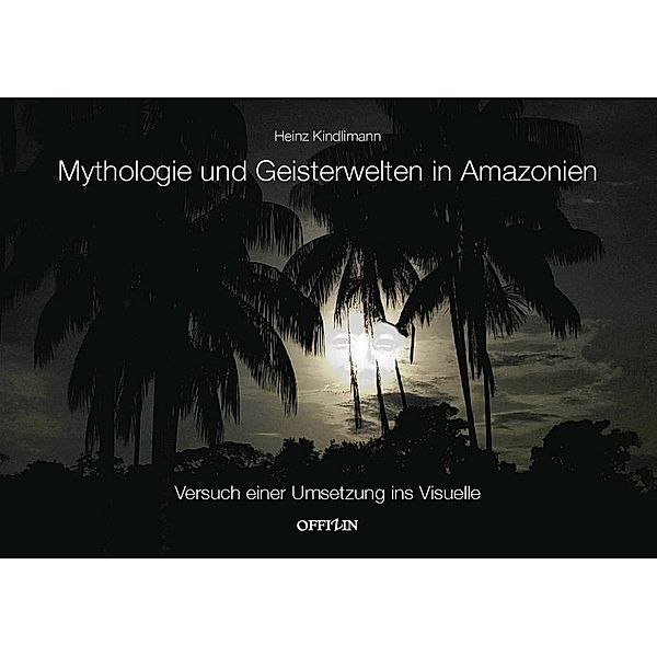 Mythologie und Geisterwelten in Amazonien, Heinz Kindlimann