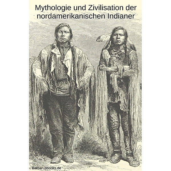 Mythologie und Zivilisation der nordamerikanischen Indianer, Karl Knortz