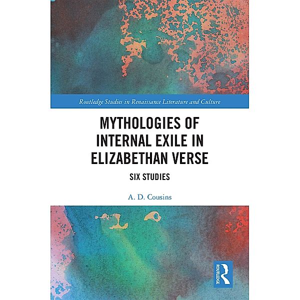 Mythologies of Internal Exile in Elizabethan Verse, A. D. Cousins