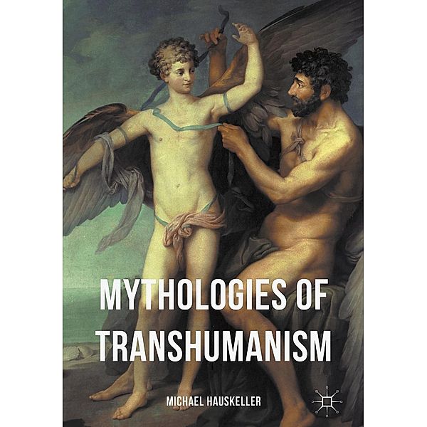 Mythologies of Transhumanism / Progress in Mathematics, Michael Hauskeller