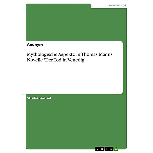 Mythologische Aspekte in Thomas Manns Novelle 'Der Tod in Venedig', Sascha Bechmann