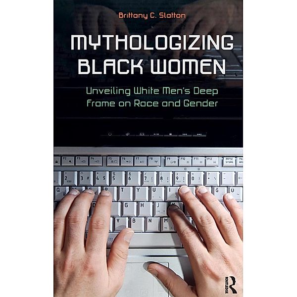 Mythologizing Black Women, Brittany C. Slatton