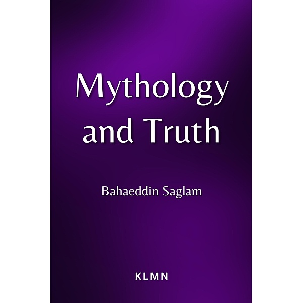Mythology and Truth, Bahaeddin Saglam