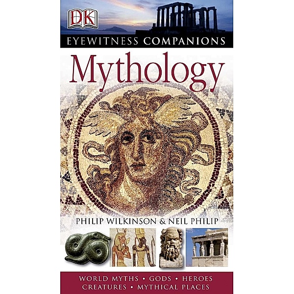 Mythology / DK Eyewitness Companion Guide, Neil Philip, Philip Wilkinson