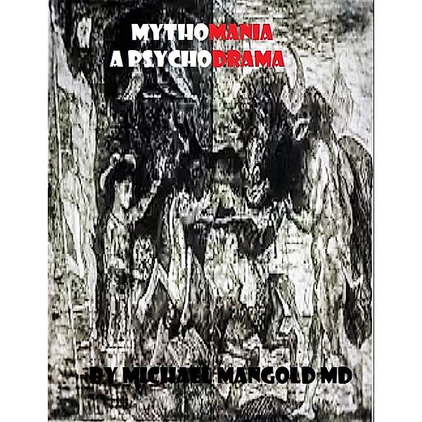 Mythomania: A Psychodrama, Michael Mangold MD