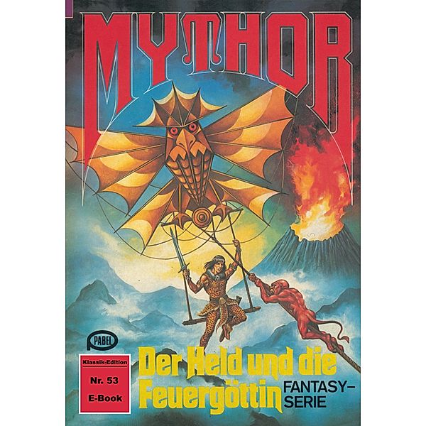 Mythor 53: Der Held und die Feuergöttin / Mythor Bd.53, Horst Hoffmann