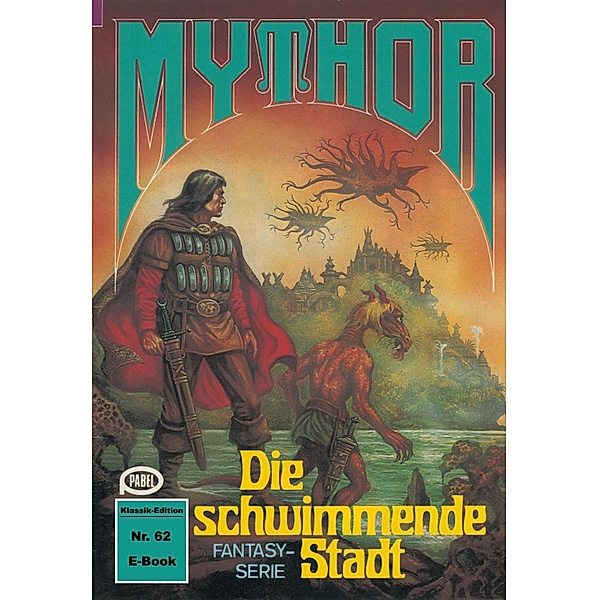 Mythor 62: Die schwimmende Stadt / Mythor Bd.62, Hubert Haensel