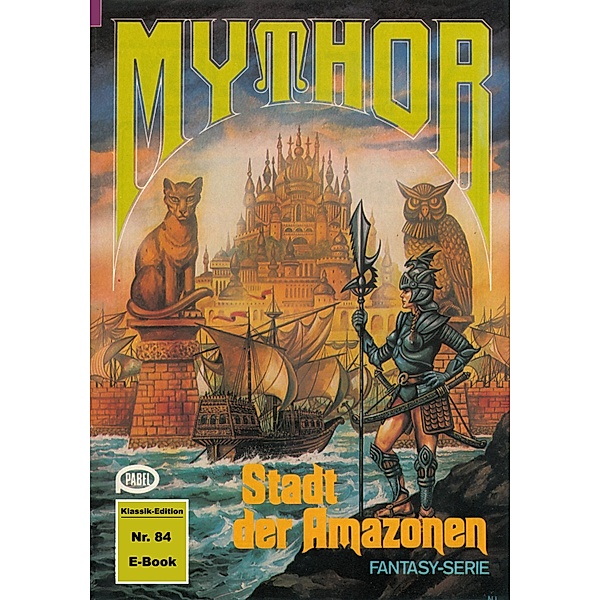 Mythor 84: Stadt der Amazonen / Mythor Bd.84, W. K. Giesa