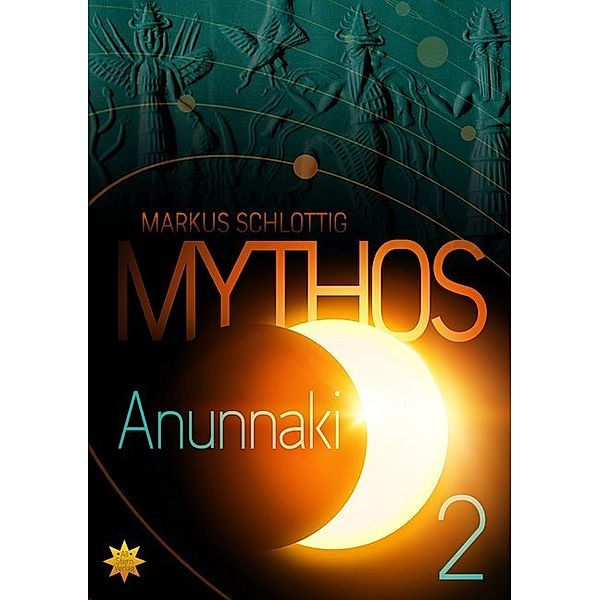 Mythos Anunnaki - Band 2, Markus Schlottig