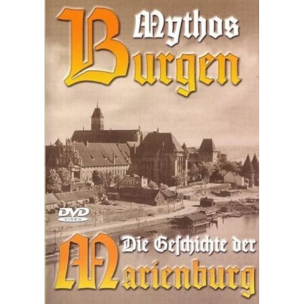 Mythos Burgen - Die Geschichte der Marienburg, 1 DVD, Marc Meier zu Hartum