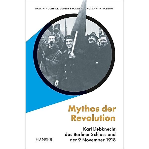 Mythos der Revolution, Dominik Juhnke, Judith Prokasky, Martin Sabrow