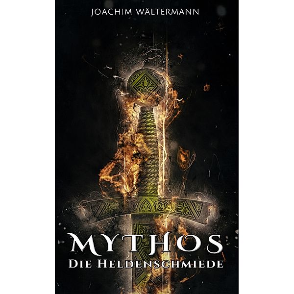 Mythos: Die Heldenschmiede / Mythos Bd.3, Joachim Wältermann