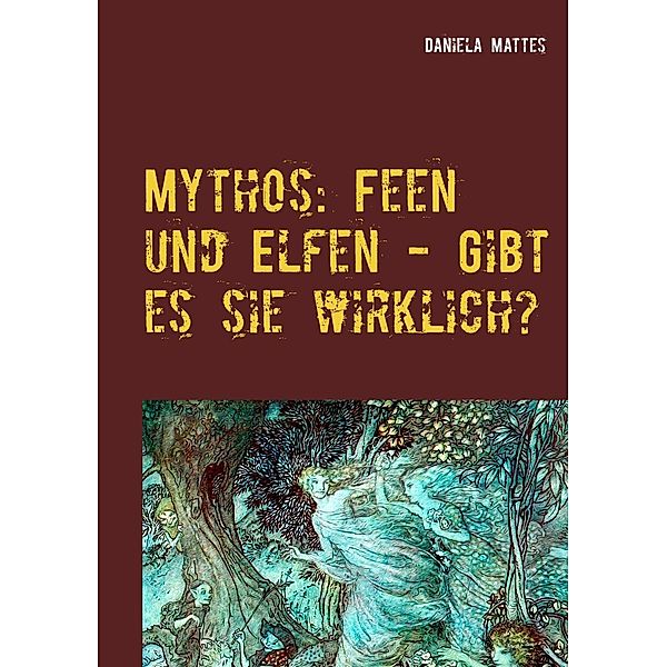 Mythos: Feen und Elfen - Gibt es sie wirklich?, Daniela Mattes