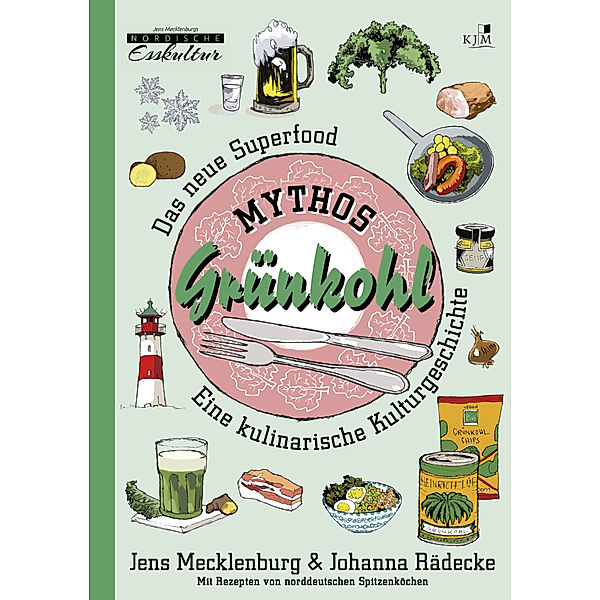 Mythos Grünkohl. Das Superfood des Nordens, Jens Mecklenburg, Johanna Rädecke