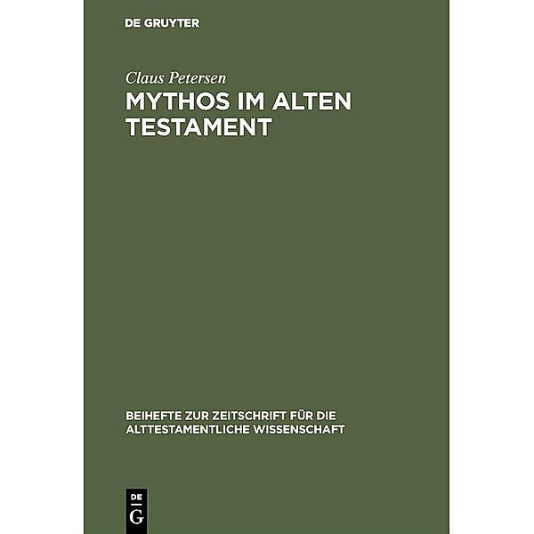 Mythos im Alten Testament / Beihefte zur Zeitschrift für die alttestamentliche Wissenschaft, Claus Petersen