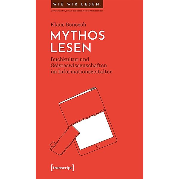 Mythos Lesen / Wie wir lesen - Zur Geschichte, Praxis und Zukunft einer Kulturtechnik Bd.2, Klaus Benesch