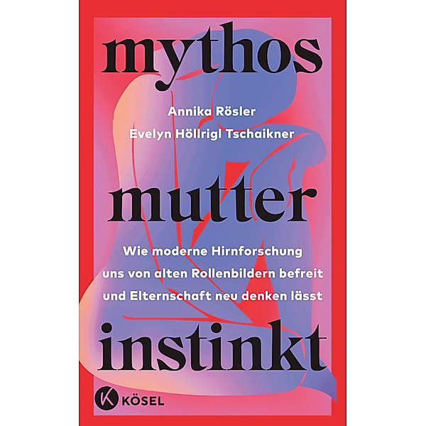Mythos Mutterinstinkt, Annika Rösler, Evelyn Höllrigl Tschaikner