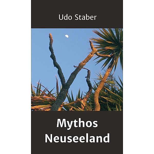 Mythos Neuseeland / tredition, Udo Staber