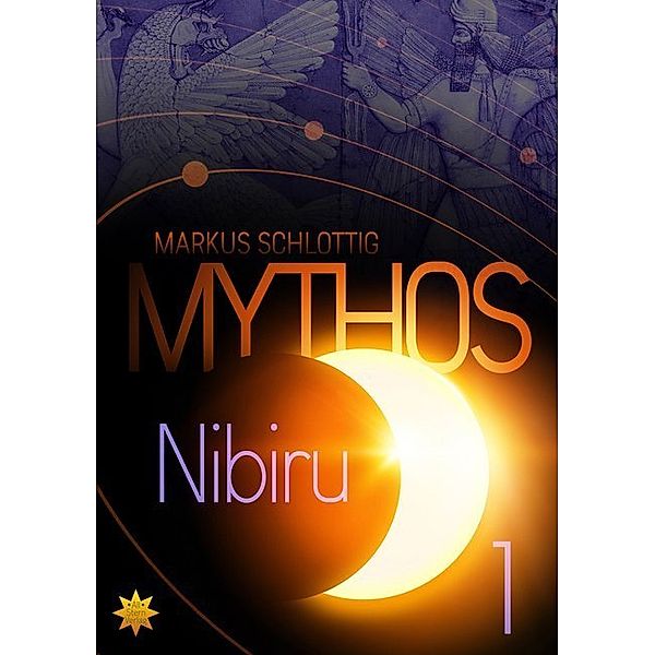 Mythos Nibiru - Band 1.Bd.1, Markus Schlottig