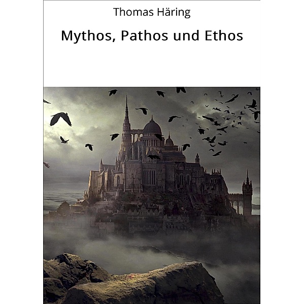 Mythos, Pathos und Ethos, Thomas Häring