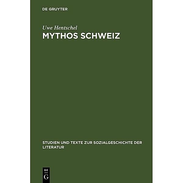 Mythos Schweiz / Studien und Texte zur Sozialgeschichte der Literatur Bd.90, Uwe Hentschel