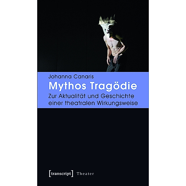 Mythos Tragödie / Theater Bd.36, Johanna Canaris