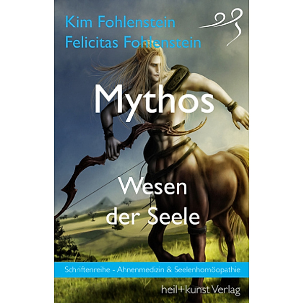 Mythos - Wesen der Seele, Kim Fohlenstein, Felicitas Fohlenstein
