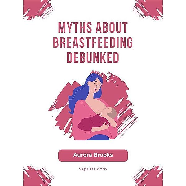 Myths About Breastfeeding Debunked, Aurora Brooks