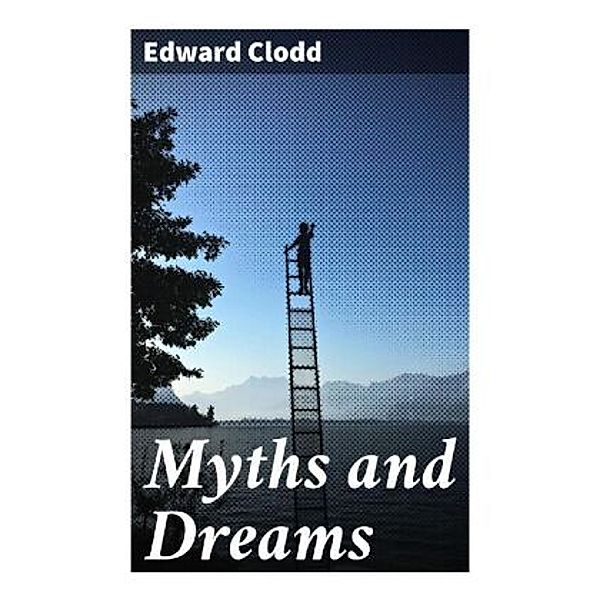 Myths and Dreams, Edward Clodd