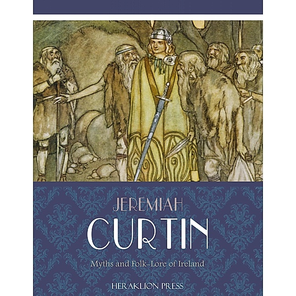 Myths and Folk-lore of Ireland, Jeremiah Curtin