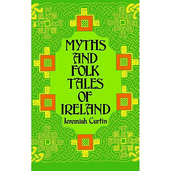 Myths and Folk Tales of Ireland / Celtic, Irish, Jeremiah Curtin