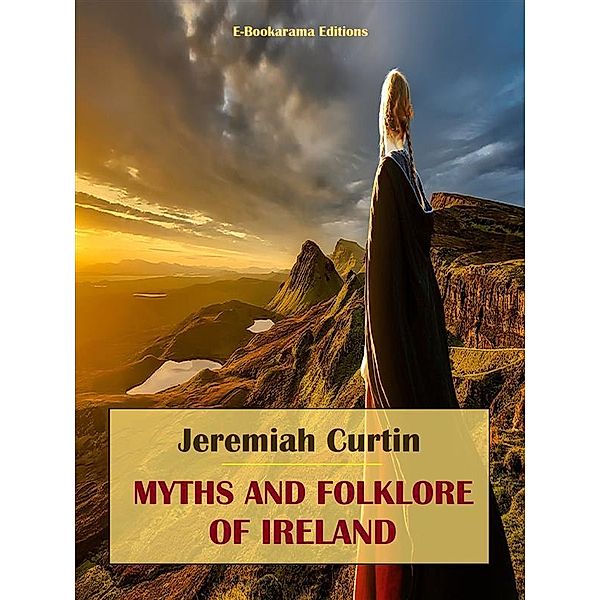 Myths and Folklore of Ireland, Jeremiah Curtin