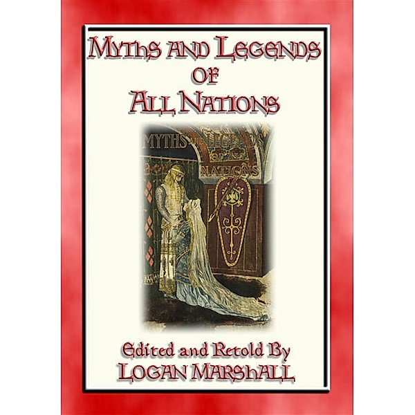 MYTHS AND LEGENDS OF ALL NATIONS - 25 illustrated myths, legends and stories for children, Anon E. Mouse, Edited and Retold by Logan Marshall