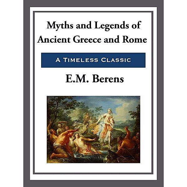 Myths and Legends of Ancient Greece and Rome, E. M. Berens