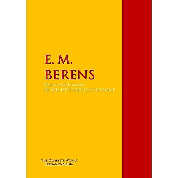 Myths and Legends OF ANCIENT GREECE AND ROME., E. M. Berens