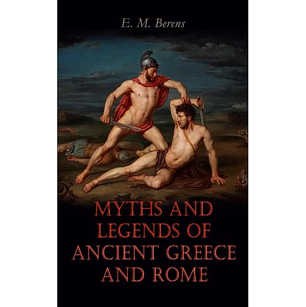 Myths and Legends of Ancient Greece and Rome, E. M. Berens