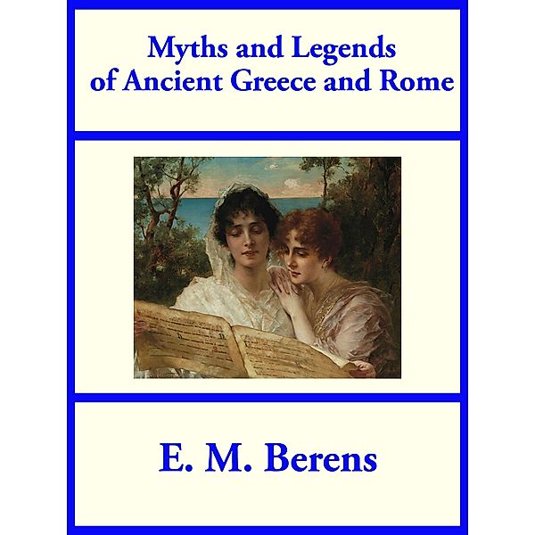 Myths and Legends of Ancient Greece and Rome, E. M. Berens