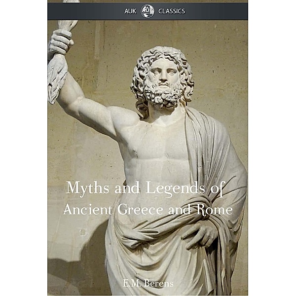 Myths and Legends of Ancient Greece and Rome / Andrews UK, E M Berens