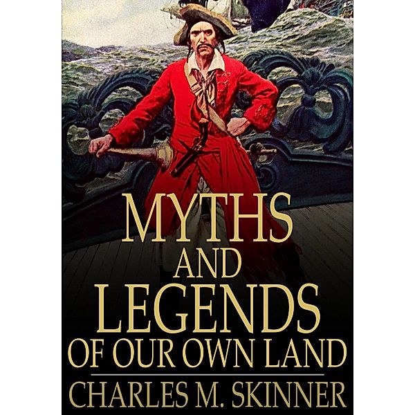 Myths and Legends of Our Own Land / The Floating Press, Charles M. Skinner