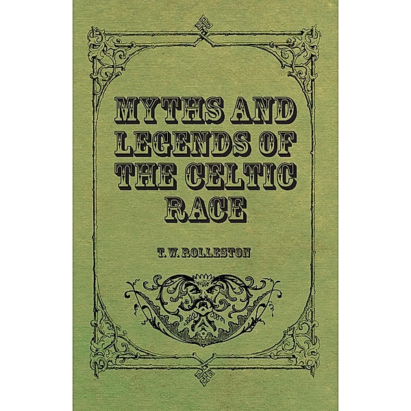 Myths and Legends of the Celtic Race, T. W. Rolleston