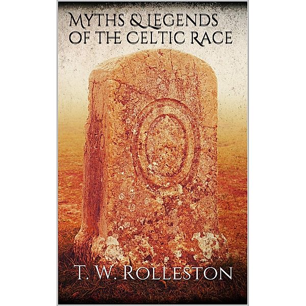 Myths and Legends of the Celtic Race, T. W. Rolleston