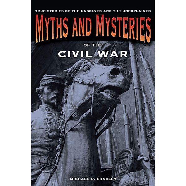 Myths and Mysteries of the Civil War / Myths and Mysteries Series, Michael R. Bradley