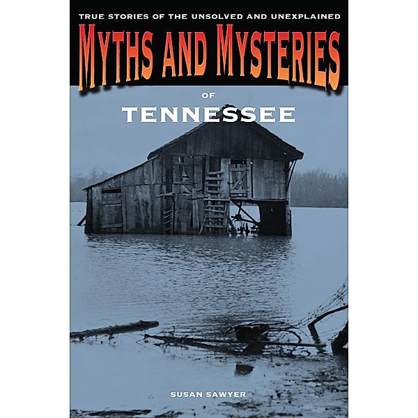 Myths and Mysteries Series: Myths and Mysteries of Tennessee, Susan Sawyer