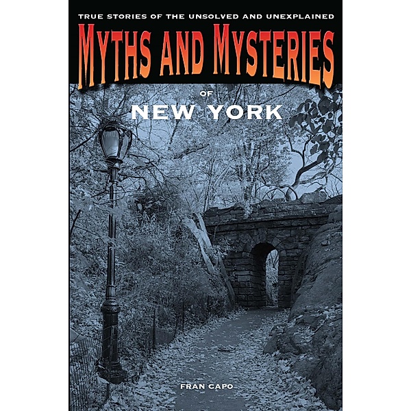 Myths and Mysteries Series: Myths and Mysteries of New York, Fran Capo