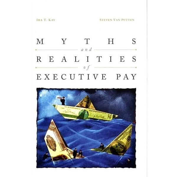Myths and Realities of Executive Pay, Ira Kay