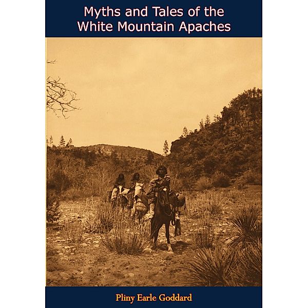 Myths and Tales of the White Mountain Apaches / Barakaldo Books, Pliny Earle Goddard