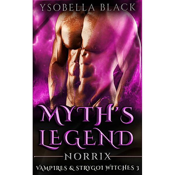Myth's Legend: Norrix (Vampires & Strygoi Witches, #3) / Vampires & Strygoi Witches, Ysobella Black